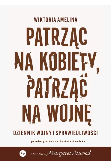 Patrz�c na kobiety, patrz�c na wojn�. Dziennik wojny i sprawiedliwo�ci - Wiktoria  Amelina