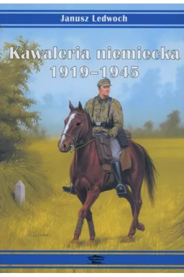 Kawaleria niemiecka 1919-1945 - Janusz Ledwoch