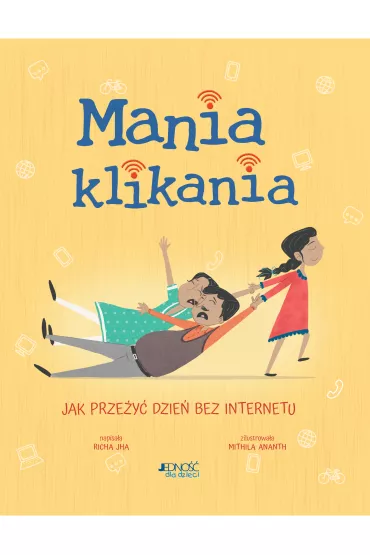 Mania klikania. Jak prze�y� dzie� bez Internetu - Richa Jha