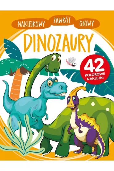 Naklejkowy zawr�t g�owy. Dinozaury - Anna Wi�niewska