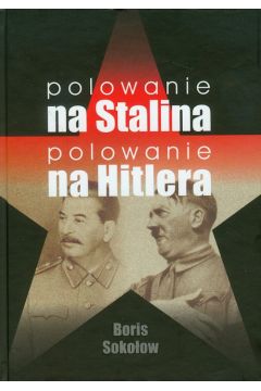 Polowanie na Stalina Polowanie na Hitlera Boris Sokoow