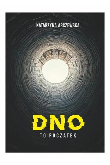 Dno To Pocz�tek - Katarzyna Arczewska