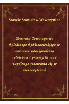 eBook Kontrakt Towarzystwa Rolniczego Rubieszowskiego w zamiarze udoskonalenia rolnictwa i przemysu oraz wsplnego ratowania si w nieszczciach epub