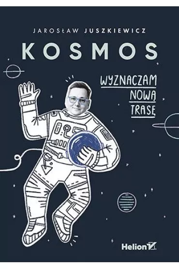 Kosmos. Wyznaczam now� tras� - Jaros�aw Juszkiewicz