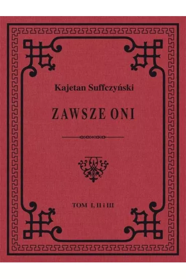 Zawsze Oni. Obrazy historyczne i obyczajowe z czas�w Ko�ciuszki i Legion�w - Kajetan Suffczy�ski