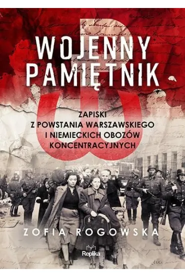 Wojenny pami�tnik. Zapiski z powstania warszawskiego i niemieckich oboz�w koncentracyjnych - Zofia  Rogowska