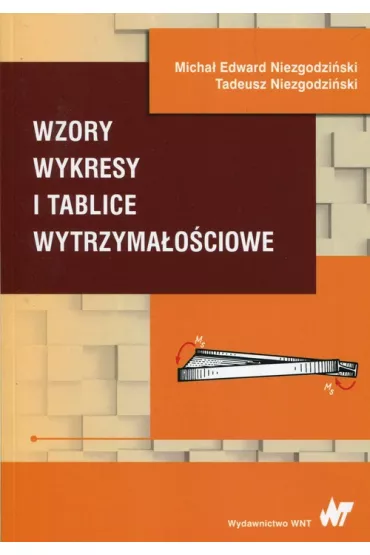 Wzory wykresy i tablice wytrzyma�o�ciowe - Micha� Edward Niezgodzi�ski, Tadeusz Niezgodzi�ski