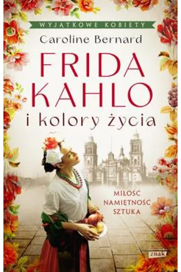 Frida Kahlo i kolory �ycia (pocket) - Caroline Bernard