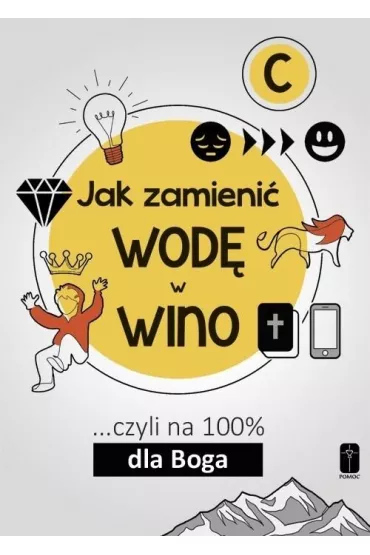 Jak zamieni� wod� w wino... czyli na 100% dla Boga. Cz�� C - Maciej  Kalisiak