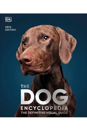 The Dog Encyclopedia. The Definitive Visual Guide - Dorling Kindersley