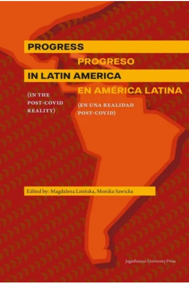 Progress in Latin America (in the post-Covid reality) / Progreso en Am�rica Latina (en una realidad post-Covid) - Monika Sawicka, Magdalena Lisi�ska