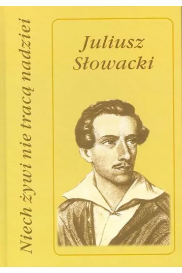 Niech �ywi nie trac� nadziei - Juliusz S�owacki