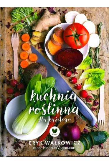 ErVegan. Ro�linna kuchnia dla ka�dego - Eryk Wa�kowicz