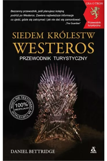 Siedem Kr�lestw Westeros. Przewodnik turystyczny - Daniel Bettridge