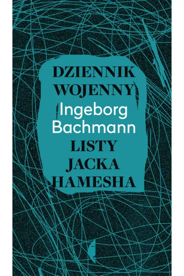 Dziennik wojenny. Listy Jacka Hamesha - Ingeborg Bachmann