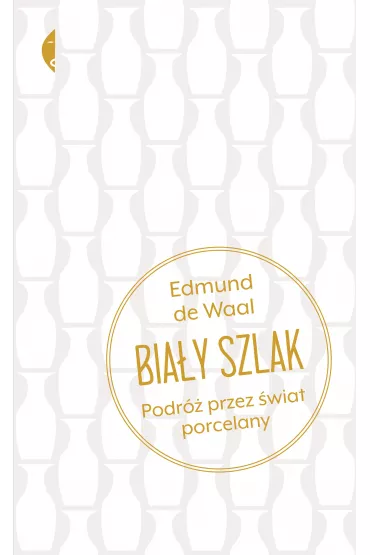 Bia�y szlak. Podr� przez �wiat porcelany - Edmund de Waal