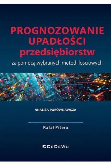 Prognozowanie upad�o�ci przedsi�biorstw za pomoc� wybranych metod ilo�ciowych - Rafa�  Pitera