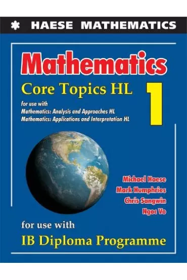 Mathematics: Core Topics HL 2019 - Michael  Haese, Chris Sangwin, Mark Humphries
