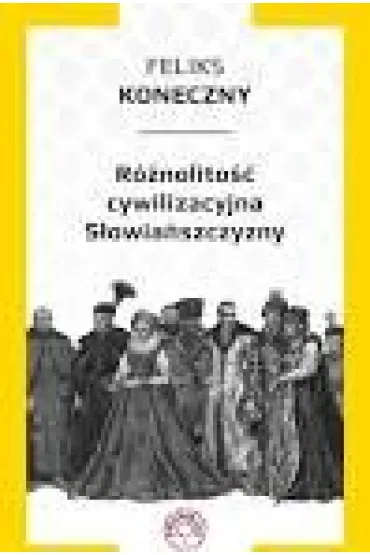 R�nolito�� cywilizacyjna S�owia�szczyzny - Feliks Koneczny