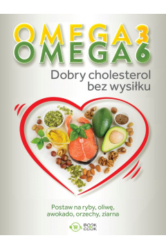 Omega 3, Omega 6. Dobry cholesterol bez wysiku
