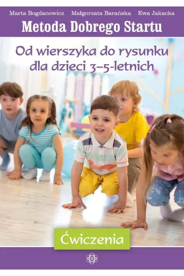 Metoda Dobrego Startu Od wierszyka do rysunku dla dzieci 3&ndash;5-letnich �wiczenia - Ewa Jakacka, Ma�gorzata Bara�ska, Marta Bogdanowicz