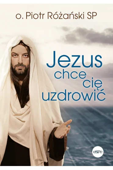 Jezus chce ci� uzdrowi� - Piotr R�a�ski