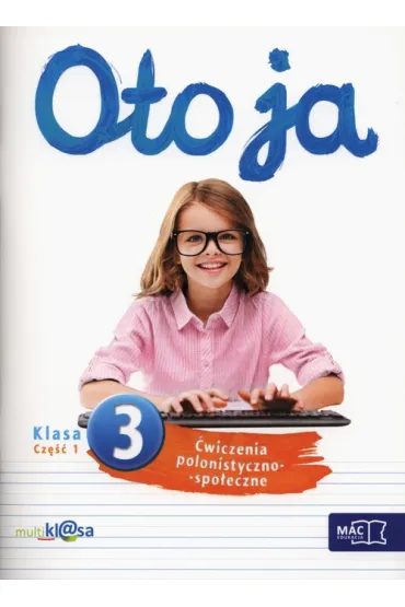 Oto ja. �wiczenia polonistyczno-spo�eczne. Klasa 3. Cz�� 1 - Anna Stalmach-Tkacz, Joanna Wosianek, Karina Mucha