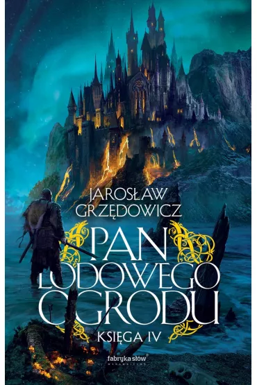 Pan Lodowego Ogrodu. Tom 4 - Jaros�aw Grz�dowicz