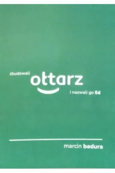 Zbudowali o�tarz i nazwali go Ed - Marcin Badura