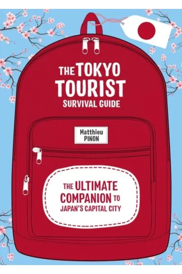 Tokyo Tourist Survival Guide The Ultimate Companion to Japan's Capital City - Matthieu Pinon