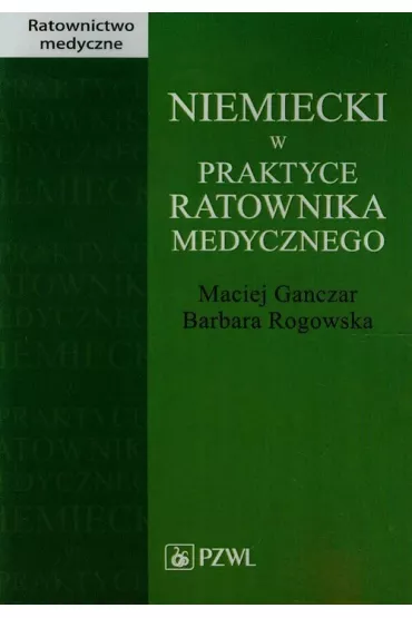Niemiecki w praktyce ratownika medycznego - Barbara Rogowska, Maciej Ganczar