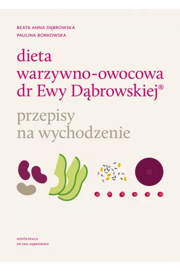 Dieta warzywno-owocowa dr Ewy D�browskiej. Przepisy na wychodzenie - Beata Anna D�browska, Paulina  Borkowska