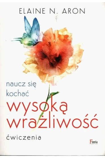 Naucz si� kocha� wysok� wra�liwo��. �wiczenia - Elaine N. Aron