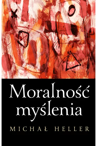 Moralno�� my�lenia - Micha� Heller
