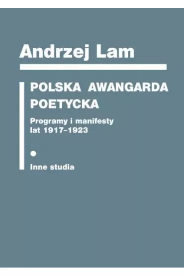 Polska awangarda poetycka. Programy i manifesty lat 1917-1923 - Andrzej Lam