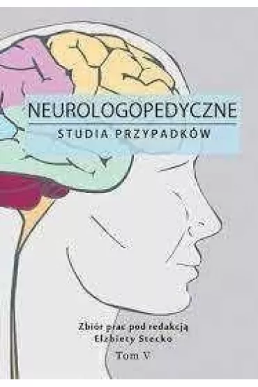 Neurologopedyczne studia przypadk�w T.5 - El�bieta Stecko