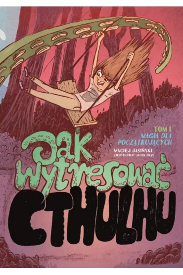Magia dla pocz�tkuj�cych. Jak wytresowa� Cthulhu. Tom 1 - Maciej Jasi�ski