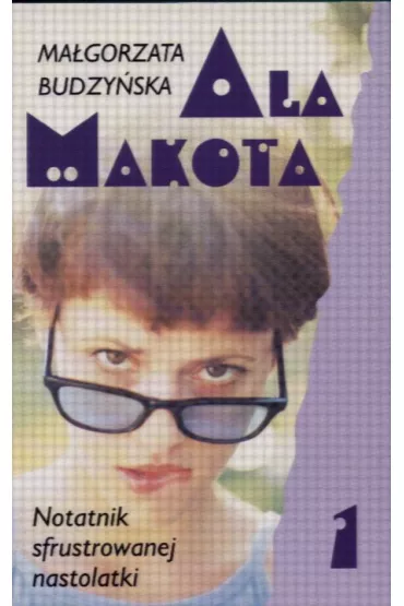 Ala Makota T.1 Notatnik sfrustrowanej nastolat - Ma�gorzata Budzy�ska