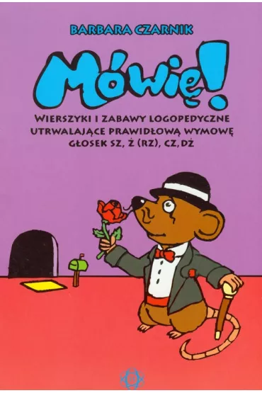M�wi�! Wierszyki i zabawy logopedyczne utrwalaj�ce prawid�ow� wymow� g�osek sz, � (rz), cz, d� - Barbara Czarnik