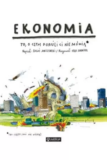 Ekonomia. To, o czym doro�li Ci nie m�wi� - Bogu� Janiszewski