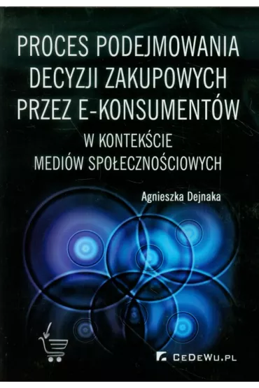 Proces podejmowania decyzji zakupowych przez e-konsument�w - Agnieszka Dejnaka