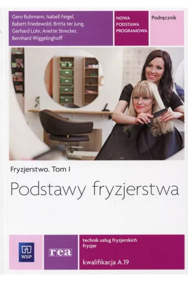 Fryzjerstwo. Podstawy fryzjerstwa. Podr�cznik do kszta�cenia w zawodzie fryzjer i technik us�ug fryzjerskich. Tom I. Szko�y ponadgimnazjalne - Gerhard Luhr, Babett Friedewold, Gero Buhmann, Isabell Feigel, Anette Strecker, Bernhard Wiggelinghoff, Britta ter Jung
