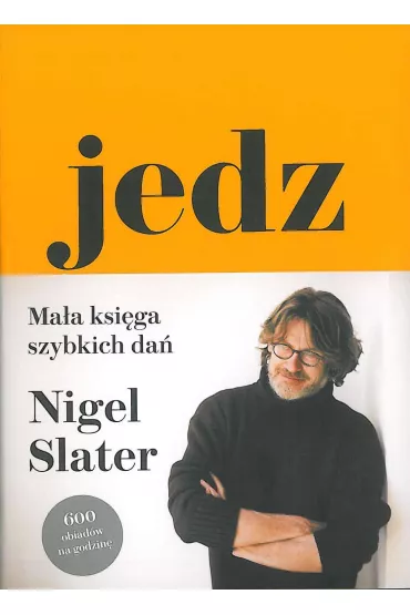 Jedz. Ma�a ksi�ga szybkich da� - Nigel Slater