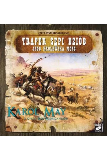 Audiobook R�d Rodrigand�w. Tomy 11-12: Traper S�pi Dzi�b, Jego Kr�lewska Mo�� CD - Karol May