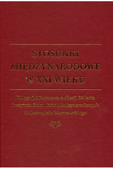 Stosunki mi�dzynarodowe w XXI wieku - Edward Hali�ak, Roman Ku�niar, Micha�owska Gra�yna