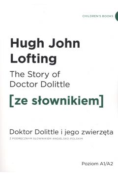 The Story of Doctor Dolittle. Doktor Dolittle i jego zwierzta z podrcznym sownikiem angielsko-polskim. Poziom A1/A2
