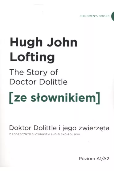 The Story of Doctor Dolittle. Doktor Dolittle i jego zwierz�ta z podr�cznym s�ownikiem angielsko-polskim. Poziom A1/A2 - Hugh John Lofting