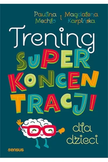 Trening superkoncentracji dla dzieci - Paulina Mech�o, Magdalena Karpi�ska