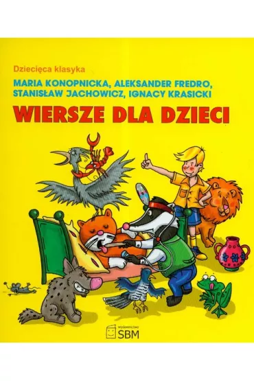 Dzieci�ca klasyka Wiersze dla dzieci - Aleksander Fredro, Maria Konopnicka, Jachowicz Stanis�aw i inni