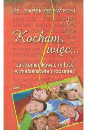 Kocham, wi�c...  Jak komunikowa� mi�o�� w ma��e�stwie i rodzinie? - Marek Dziewiecki